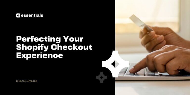 Perfecting Your Shopify Checkout Experience for Higher Conversions